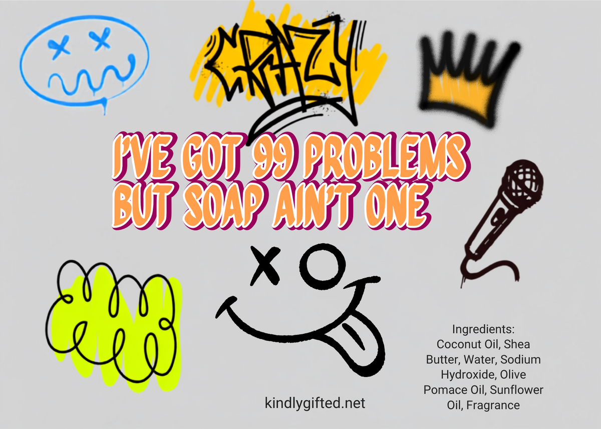 I've 99 Problems but Soap ain't one